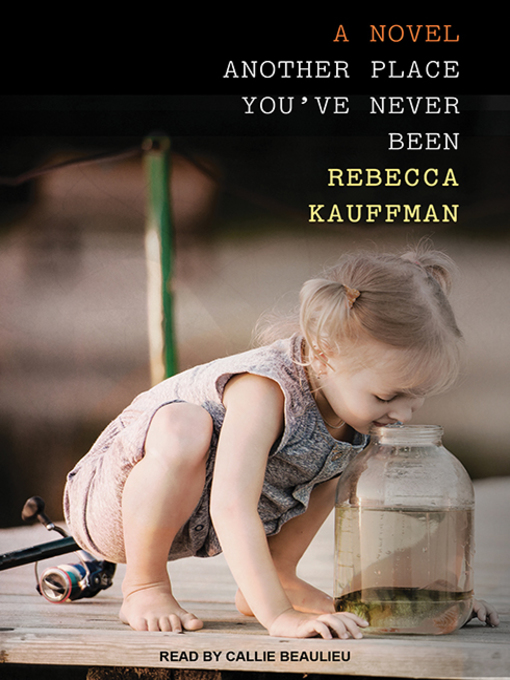Title details for Another Place You've Never Been by Rebecca Kauffman - Available